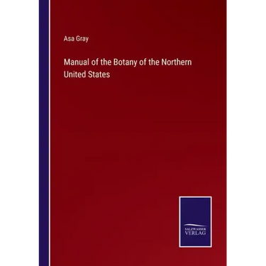 Manual of the Botany of the Northern United States