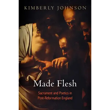 Made Flesh: Sacrament and Poetics in Post-Reformation England