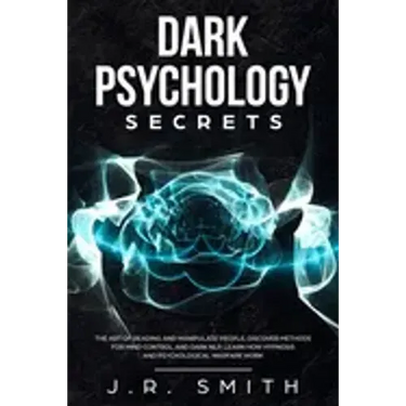Dark Psychology Secrets: The Art of Reading and Manipulate People, Discover Methods for Mind Control and Dark Nlp, learn How Hypnosis and Psych