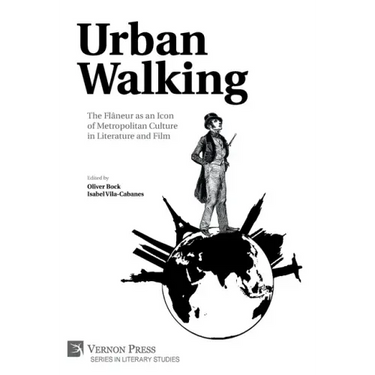 Urban Walking -The Flâneur as an Icon of Metropolitan Culture in Literature and Film