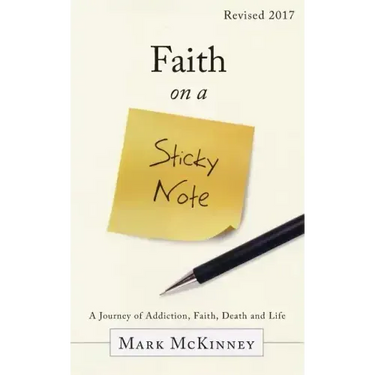 Faith on a Sticky Note: A Journey of Addiction, Faith, Death and Life