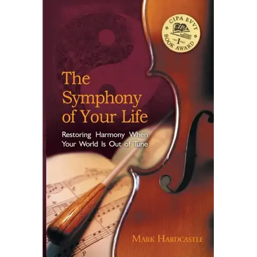 The Symphony of Your Life: Restoring Harmony When Your World Is Out of Tune