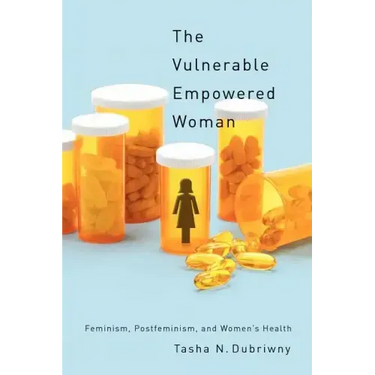 The Vulnerable Empowered Woman: Feminism, Postfeminism, and Women's Health