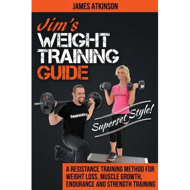 Jim's Weight Training Guide, Superset Style!: A Resistance Training Method For Weight loss, Muscle Growth, Endurance and Strength Training