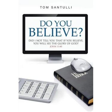 Do You Believe?: Did I Not Tell You That If You Believe, You Will See the Glory of God?