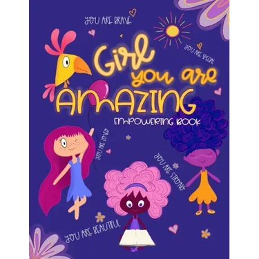 Girl, You Are Amazing: Empowering Coloring Book for Little Girls With Beautiful Affirmations and Illustrations To Help Increase Girls Self-Es