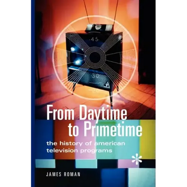 From Daytime to Primetime: The History of American Television Programs