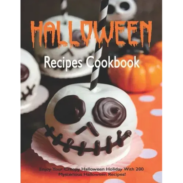 Halloween Recipes Cookbook: Enjoy Your Creepy Halloween Holiday With 200 Mysterious Halloween Recipes!