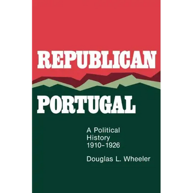 Republican Portugal: A Political History, 1910-1926