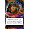 Philosophy of Emerging Media: Understanding, Appreciation, Application