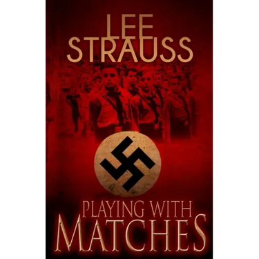 Playing with Matches: Coming of age in Hitler's Germany (a WW2 novel)
