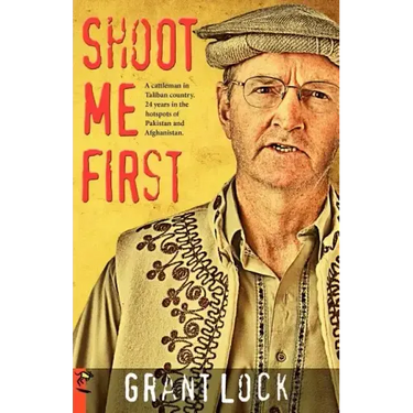 Shoot Me First: A Cattleman in Taliban Country. Twenty-Four Years in the Hotspots of Pakistan and Afghanistan.