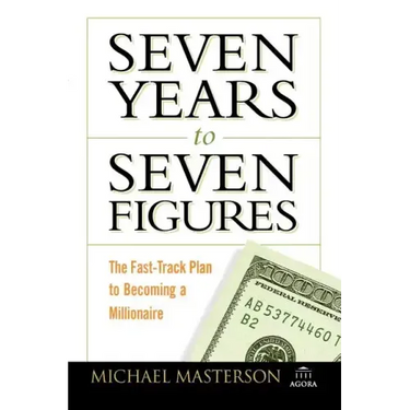 Seven Years to Seven Figures: The Fast-Track Plan to Becoming a Millionaire