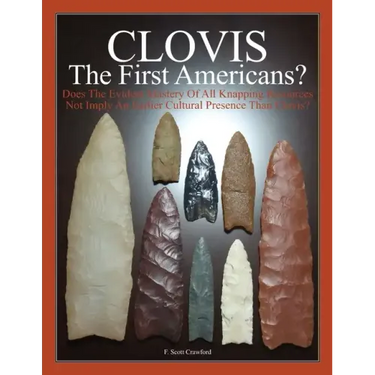 CLOVIS The First Americans?: Does The Evident Mastery Of All Knapping Resources Not Imply An Earlier Cultural Presence Than Clovis?