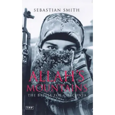 Allah's Mountains: The Battle for Chechnya, New Edition