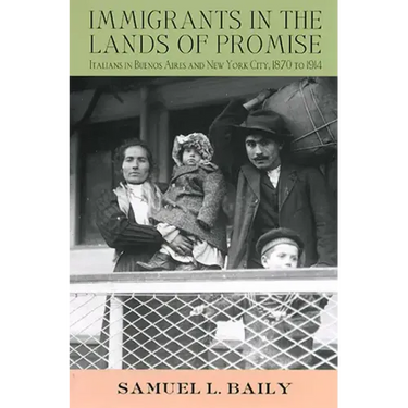 Immigrants in the Lands of Promise: Italians in Buenos Aires and New York City, 1870-1914