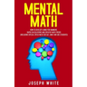 Mental Math: How to Develop a Mind for Numbers, Rapid Calculations and Creative Math Tricks (Including Special Speed Math for SAT,