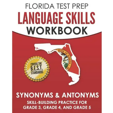 FLORIDA TEST PREP Language Skills Workbook Synonyms & Antonyms: Skill-Building Practice for Grade 3, Grade 4, and Grade 5