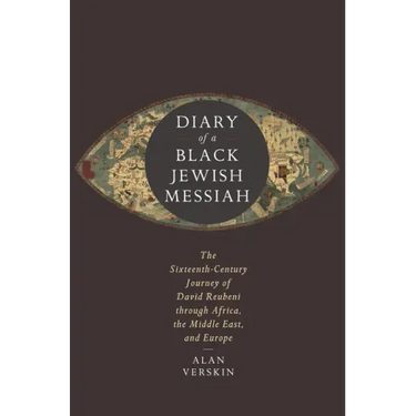 Diary of a Black Jewish Messiah: The Sixteenth-Century Journey of David Reubeni Through Africa, the Middle East, and Europe