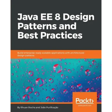 Java EE 8 Design Patterns and Best Practices: Build enterprise-ready scalable applications with architectural design patterns