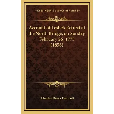 Account of Leslie's Retreat at the North Bridge, on Sunday, February 26, 1775 (1856)