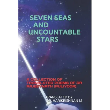 Seven Seas and Uncountable Stars: A Collection of Translated Poems of Dr Rajeevnath (Puliyoor)