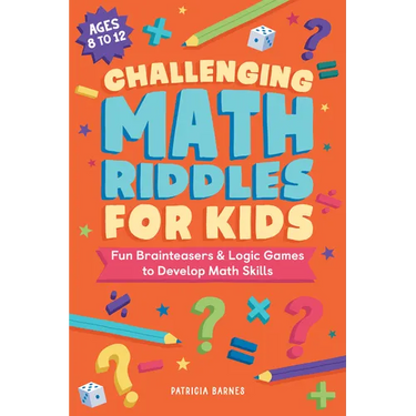 Challenging Math Riddles for Kids: Fun Brainteasers & Logic Games to Develop Math Skills
