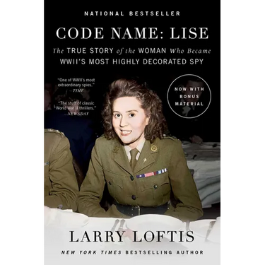 Code Name: Lise: The True Story of the Woman Who Became World War II's Most Highly Decorated Spy