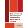 Black Feminism and Traumatic Legacies in Contemporary African American Literature