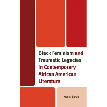 Black Feminism and Traumatic Legacies in Contemporary African American Literature