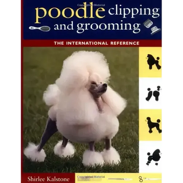 Poodle Clipping and Grooming: The International Reference