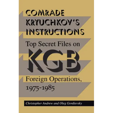 Comrade Kryuchkov's Instructions: Top Secret Files on KGB Foreign Operations, 1975-1985
