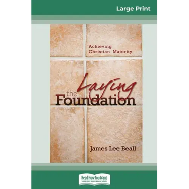 Laying the Foundation: Achieving Christian Maturity (16pt Large Print Edition)