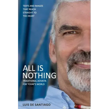 All is Nothing: Traditional Advaita for today`s world