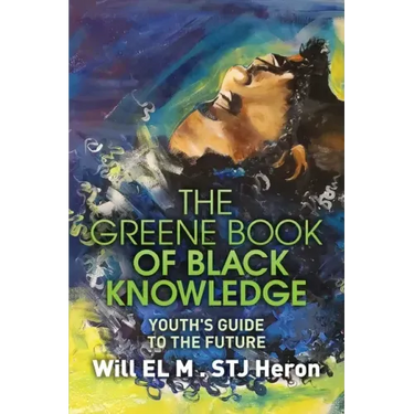 The Greene Book of Black Knowledge: Youth's Guide To The Future