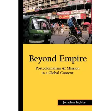 Beyond Empire: Postcolonialism & Mission in a Global Context