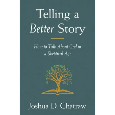 Telling a Better Story: How to Talk about God in a Skeptical Age