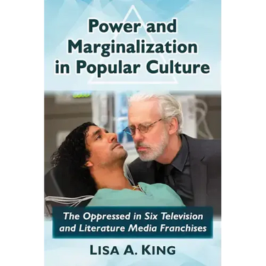 Power and Marginalization in Popular Culture: The Oppressed in Six Television and Literature Media Franchises