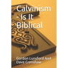 Calvinism - Is It Biblical: Two Sides to the Issue