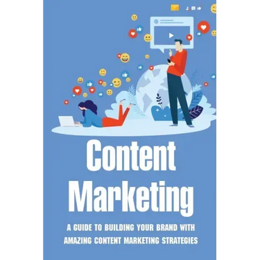 Content Marketing: A Guide To Building Your Brand With Amazing Content Marketing Strategies: Video Marketing Strategy