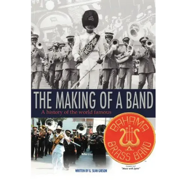 The Making Of A Band: A history of the world famous Bahama Brass Band