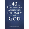 The 40 Day Experiment Achieving Intimacy with God