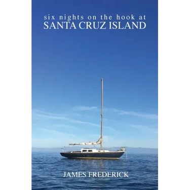 Six Nights on the Hook at Santa Cruz Island