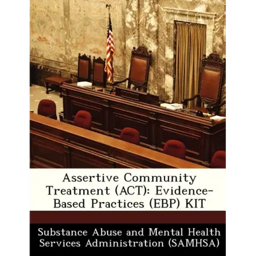 Assertive Community Treatment (ACT): Evidence-Based Practices (Ebp) Kit