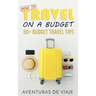 How to Travel on a Budget: 52 Budget Travel Tips