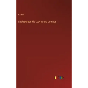 Shaksperean Fly-Leaves and Jottings