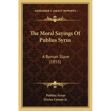 The Moral Sayings of Publius Syrus: A Roman Slave (1855)