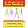 Dominique Fashion Design Sketchbook: 100 Single-Sided Croquis Fashion Figure Pose Templates for Sketching Garment Designs