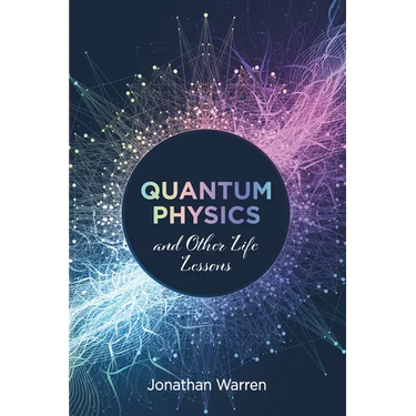 Quantum Physics and Other Life Lessons