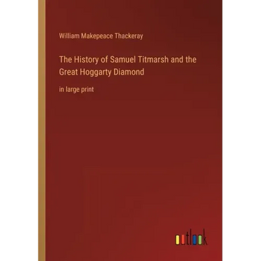 The History of Samuel Titmarsh and the Great Hoggarty Diamond: in large print